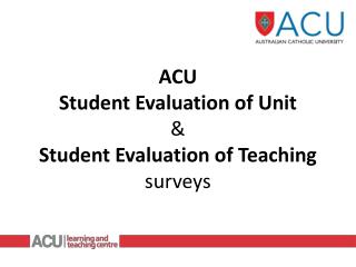 ACU Student Evaluation of Unit &amp; Student Evaluation of Teaching surveys