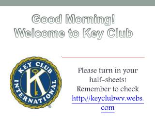 Good Morning! Welcome to Key Club