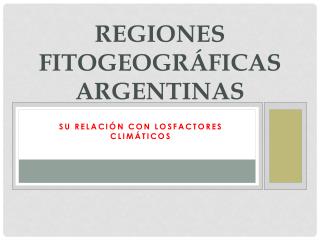 REGIONES FITOGEOGRÁFICAS ARGENTINAS