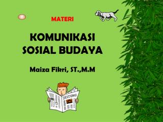 MATERI KOMUNIKASI SOSIAL BUDAYA Maiza Fikri, ST.,M.M