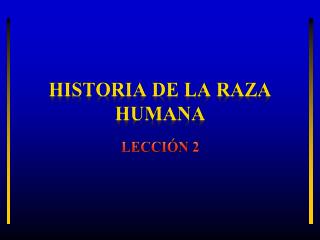 HISTORIA DE LA RAZA HUMANA