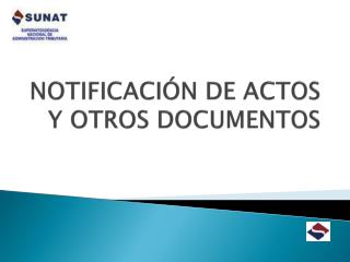 NOTIFICACIÓN DE ACTOS Y OTROS DOCUMENTOS