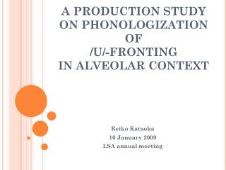 A PRODUCTION STUDY ON PHONOLOGIZATION OF /U/-FRONTING IN ALVEOLAR CONTEXT