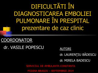 DIFICULT Ă TI Î N DIAGNOSTICAREA EMBOLIEI PULMONARE ÎN PRESPITAL prezentare de caz clinic