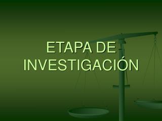 ETAPA DE INVESTIGACIÓN