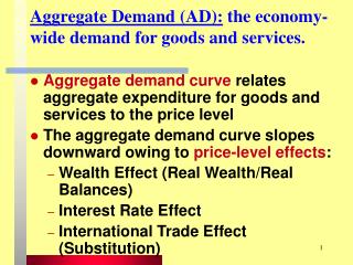 Aggregate Demand (AD): the economy-wide demand for goods and services.