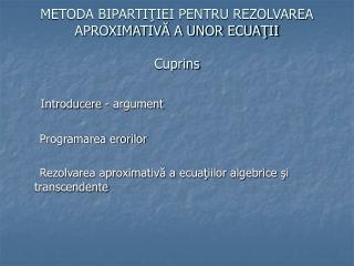 METODA BIPARTIŢIEI PENTRU REZOLVAREA APROXIMATIVĂ A UNOR ECUAŢII Cuprins