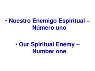 Nuestro Enemigo Espiritual – Número uno Our Spiritual Enemy – Number one