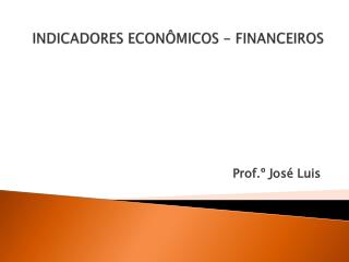 INDICADORES ECONÔMICOS - FINANCEIROS