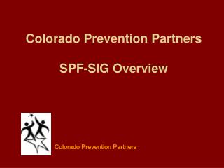 Colorado Prevention Partners SPF-SIG Overview