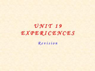 U N I T 1 9 E X P E R I C E N C E S