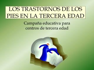 LOS TRASTORNOS DE LOS PIES EN LA TERCERA EDAD