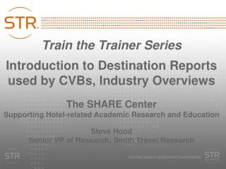 Train the Trainer Series Introduction to Destination Reports used by CVBs, Industry Overviews