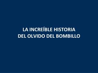 LA INCREÍBLE HISTORIA DEL OLVIDO DEL BOMBILLO