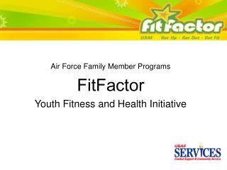 Air Force Family Member Programs FitFactor Youth Fitness and Health Initiative