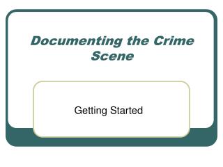 Documenting the Crime Scene