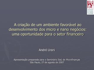 André Urani Apresentação preparada para o Seminário Itaú de Microfinanças