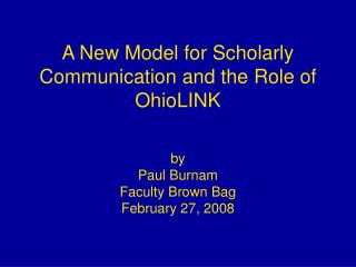 A New Model for Scholarly Communication and the Role of OhioLINK