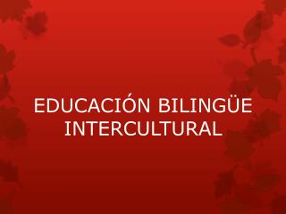 EDUCACIÓN BILINGÜE INTERCULTURAL