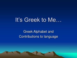 It’s Greek to Me…