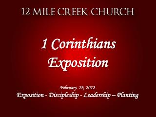 1 Corinthians Exposition February 26, 2012 Exposition - Discipleship - Leadership – Planting