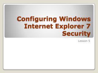 Configuring Windows Internet Explorer 7 Security