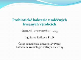 Probiotické bakterie v mléčných kysaných výrobcích ŠKOLNÍ STRAVOVÁNÍ 2013
