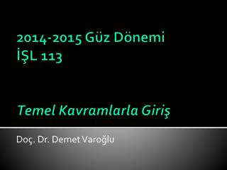 2014-2015 Güz Dönemi İŞL 113 Temel Kavramlarla Giriş