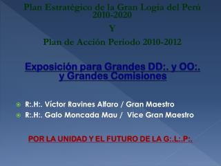 R:.H:. Víctor Ravines Alfaro / Gran Maestro R:.H:. Galo Moncada Mau / Vice Gran Maestro