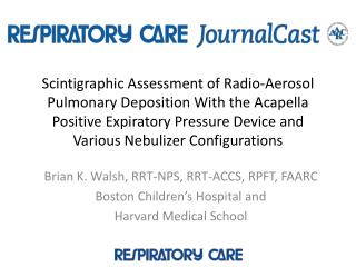 Brian K. Walsh, RRT-NPS, RRT-ACCS, RPFT, FAARC Boston Children’s Hospital and