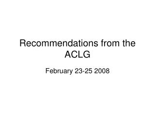 Recommendations from the ACLG