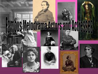 Famous Melodrama Actors and Actresses