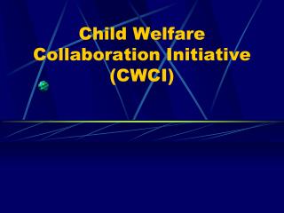 Child Welfare Collaboration Initiative (CWCI)