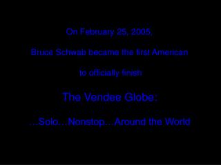 On February 25, 2005, Bruce Schwab became the first American to officially finish