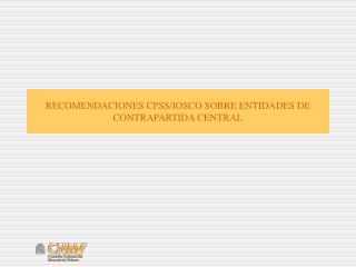 RECOMENDACIONES CPSS/IOSCO SOBRE ENTIDADES DE CONTRAPARTIDA CENTRAL