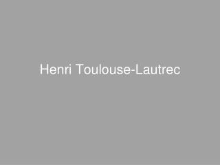 Henri Toulouse-Lautrec