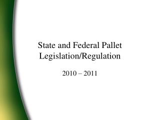 State and Federal Pallet Legislation/Regulation
