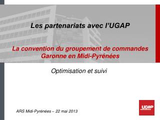 Les partenariats avec l’UGAP La convention du groupement de commandes Garonne en Midi-Pyrénées