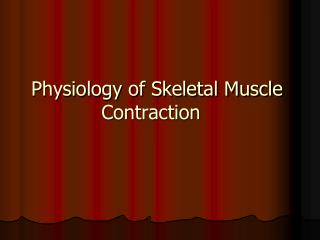 Physiology of Skeletal Muscle Contraction