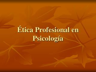 Ética Profesional en Psicología