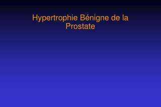 Hypertrophie Bénigne de la Prostate