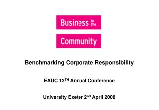 Benchmarking Corporate Responsibility EAUC 12 TH Annual Conference