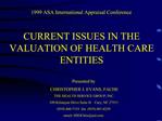 CURRENT ISSUES IN THE VALUATION OF HEALTH CARE ENTITIES