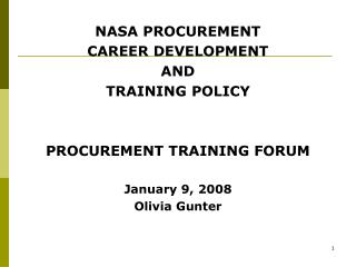 NASA PROCUREMENT CAREER DEVELOPMENT AND TRAINING POLICY PROCUREMENT TRAINING FORUM