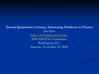 Toward Quantitative Literacy: Interesting Problems in Finance Jim Ham delta/jaham