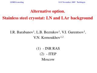 I.R. Barabanov 1 , L.B. Bezrukov 1 , V.I. Gurentsov 1 , V.N. Kornoukhov 1,2 - INR RAS - ITEP