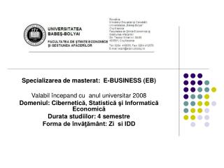 Specializarea de masterat: E-BUSINESS (EB) Valabil începand cu anul universitar 2008