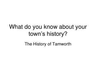 What do you know about your town’s history?