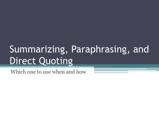 Summarizing, Paraphrasing, and Direct Quoting