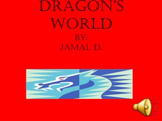 Dragon’s World By: Jamal D.